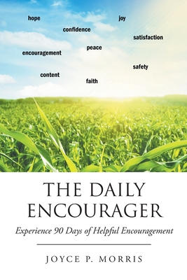 The Daily Encourager: Experience 90 Days of Helpful Encouragement - Joyce P. Morris
