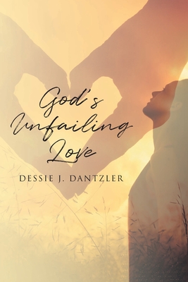 God's Unfailing Love - Dessie J. Dantzler