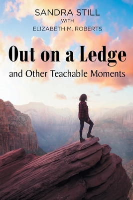 Out on a Ledge and Other Teachable Moments - Sandra Still