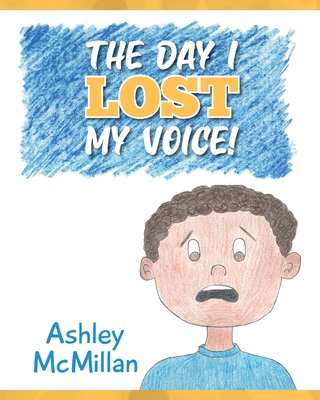 The Day I Lost My Voice! - Ashley Mcmillan