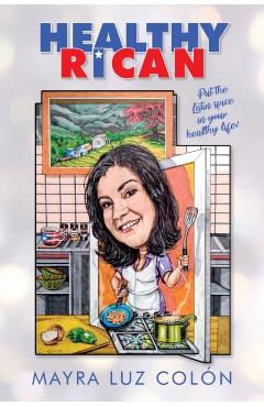 Healthy Rican: Put the Latin Spice in Your Healthy Life! - Mayra Luz Coln