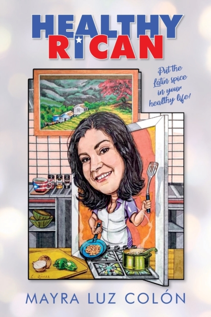 Healthy Rican: Put the Latin Spice in Your Healthy Life! - Mayra Luz Col�n