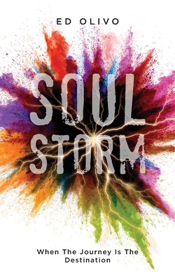 SoulStorm: When The Journey Is The Destination - Ed Olivo