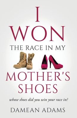 I Won The Race In My Mother's Shoes - Damean Adams