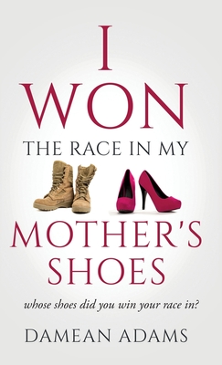 I Won The Race In My Mother's Shoes - Damean Adams