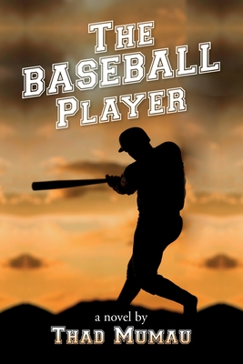 The Baseball Player - Thad Mumau