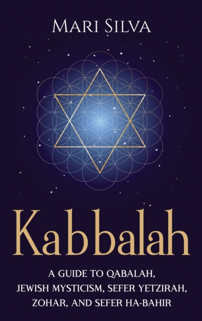 Kabbalah: A Guide to Qabalah, Jewish Mysticism, Sefer Yetzirah, Zohar, and Sefer Ha-Bahir - Mari Silva