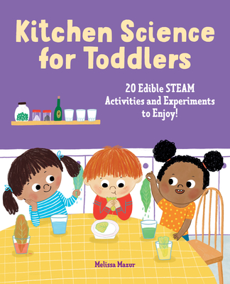 Kitchen Science for Toddlers Cookbook: 20 Edible Steam Activities and Experiments to Enjoy! - Melissa Mazur