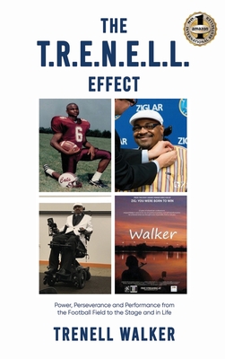 The T.R.E.N.E.L.L. Effect: Power, Perseverance and Performance from the Football Field to the Stage and in Life - Trenell Walker