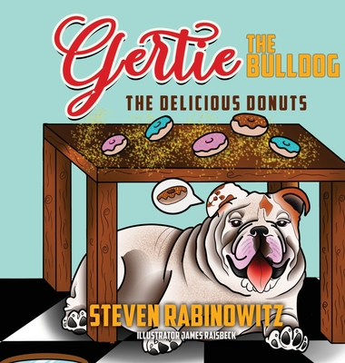 Gertie the Bulldog: The Delicious Donuts - Steven Rabinowitz