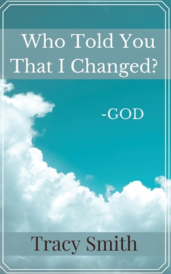 Who Told You That I Changed? - Tracy Smith