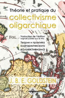Th�orie et pratique du collectivisme oligarchique - J. B. E. Goldstein
