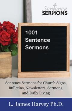 Coperta cărții '1001 Sentence Sermons: Sentence Sermons for Church Signs, Bulletins, Newsletters, Sermons, and Daily Living - L. James'