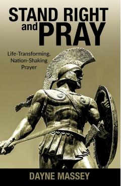 Stand Right and Pray: Life-Transforming, Nation-Shaking Prayer - Dayne Massey