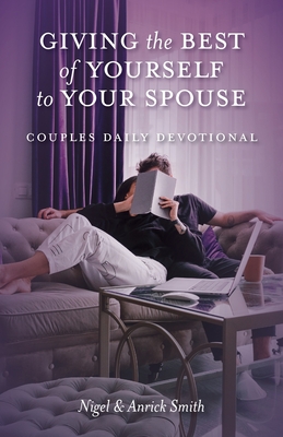 Giving the Best of Yourself to Your Spouse: Couples Daily Devotional - Nigel Smith