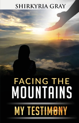 Facing the Mountains: My Testimony - Shirkyria Gray