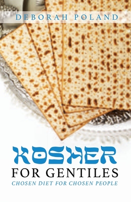 Kosher for Gentiles: Chosen Diet for Chosen People - Deborah Poland