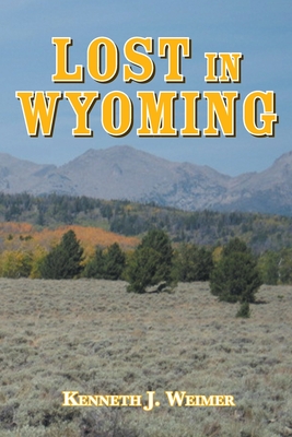 Lost in Wyoming - Kenneth J. Weimer