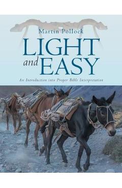 Coperta cărții 'Light and Easy: An Introduction into Proper Bible Interpretation - Martin Pollock'