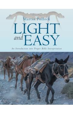 Light and Easy: An Introduction into Proper Bible Interpretation - Martin Pollock