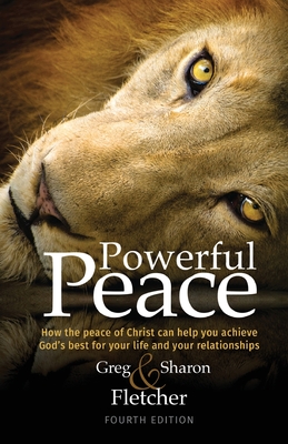 Powerful Peace: How the peace of Christ can help you achieve God's best for your life and your relationships - Greg Fletcher