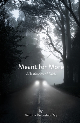 Meant for More: A Testimony of Faith - Victoria Belcastro-ray