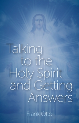 Talking to the Holy Spirit and Getting Answers - Frank Otto