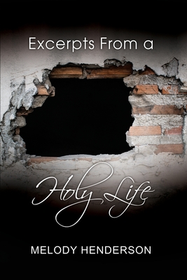 Excerpts From a Holy Life - Melody Henderson