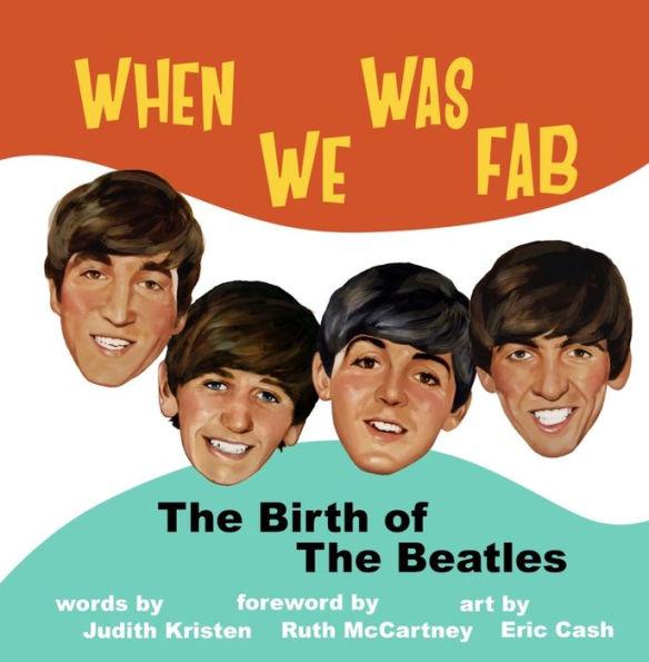 When We Was Fab: The Birth of the Beatles - Judith Kristen