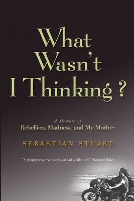 What Wasn't I Thinking? - Sebastian Stuart