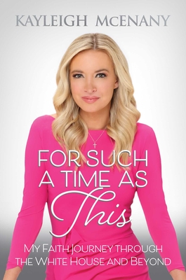 For Such a Time as This: My Faith Journey Through the White House and Beyond - Kayleigh Mcenany