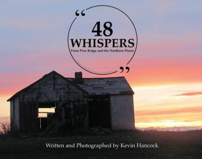 48 Whispers: From Pine Ridge and the Northern Plains - Kevin Hancock