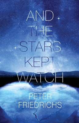 And the Stars Kept Watch - Peter Friedrichs