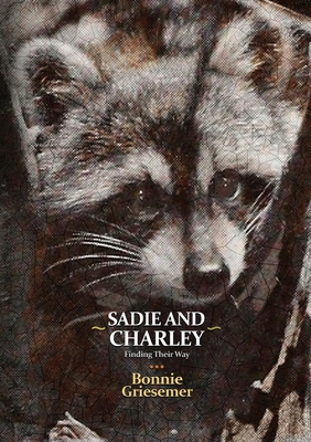 Sadie and Charley Finding Their Way - Bonnie Griesemer