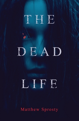 The Dead Life - Matthew Sprosty