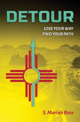 Detour: Lose Your Way, Find Your Path - S. Mariah Rose