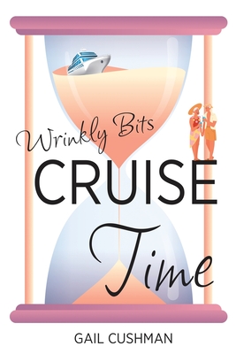 Cruise Time (Wrinkly Bits Book 1): A Wrinkly Bits Senior Hijinks Romance - Gail Cushman