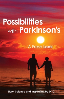 Possibilities with Parkinson's: A Fresh Look - Dr C