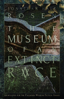 The Museum of an Extinct Race - Jonathan Hale Rosen