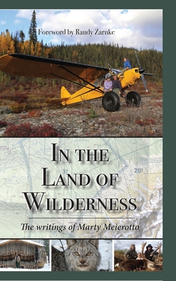 In the Land of Wilderness: The writings of Marty Meierotto - Marty Meierotto