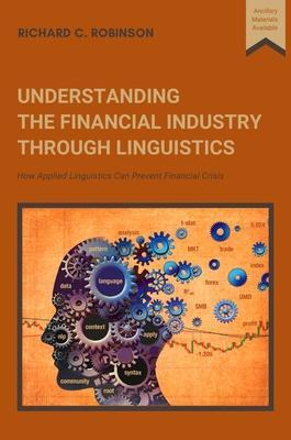 Understanding the Financial Industry Through Linguistics: How Applied Linguistics Can Prevent Financial Crisis - Richard C. Robinson