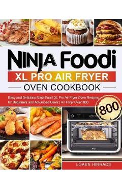 The Comprehensive Ninja Foodi XL Pro Air Fryer Oven Cookbook : Over 200  Easy And Mouthwatering Recipes To Feed Your Family Healthy With Your Ninja  Foodi XL Pro Air Fry Oven (Hardcover) 