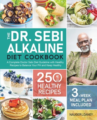 The Dr. Sebi Alkaline Diet Cookbook - Nauger Loaney