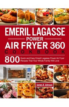 Coperta cărții 'Emeril Lagasse Power Air Fryer 360 Cookbook - James A. Johnson'