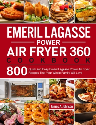 Emeril Lagasse Power Air Fryer 360 Cookbook - James A. Johnson