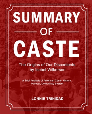 Summary of Caste: The Origins of Our Discontents by Isabel Wilkerson - Lonnie Trinidad