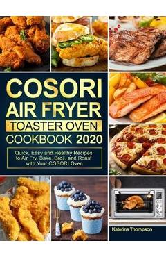 COSORI Air Fryer Toaster Oven Cookbook for Beginners: Crispy, Easy &  Delicious COSORI Air Fryer Toaster Oven Recipes for Beginners & Advanced  Users 30-Day Meal Plan by Kolen Babon, Hardcover