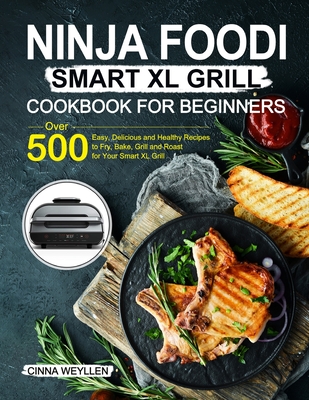 Ninja Foodi Smart XL Grill Cookbook for Beginners - Cinna Weyllen