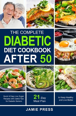 The Complete Diabetic Diet Cookbook After 50 - Jamie Press