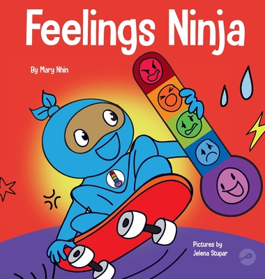 Feelings Ninja: A Social, Emotional Children's Book About Recognizing and Identifying Your Feelings, Sad, Angry, Happy - Mary Nhin